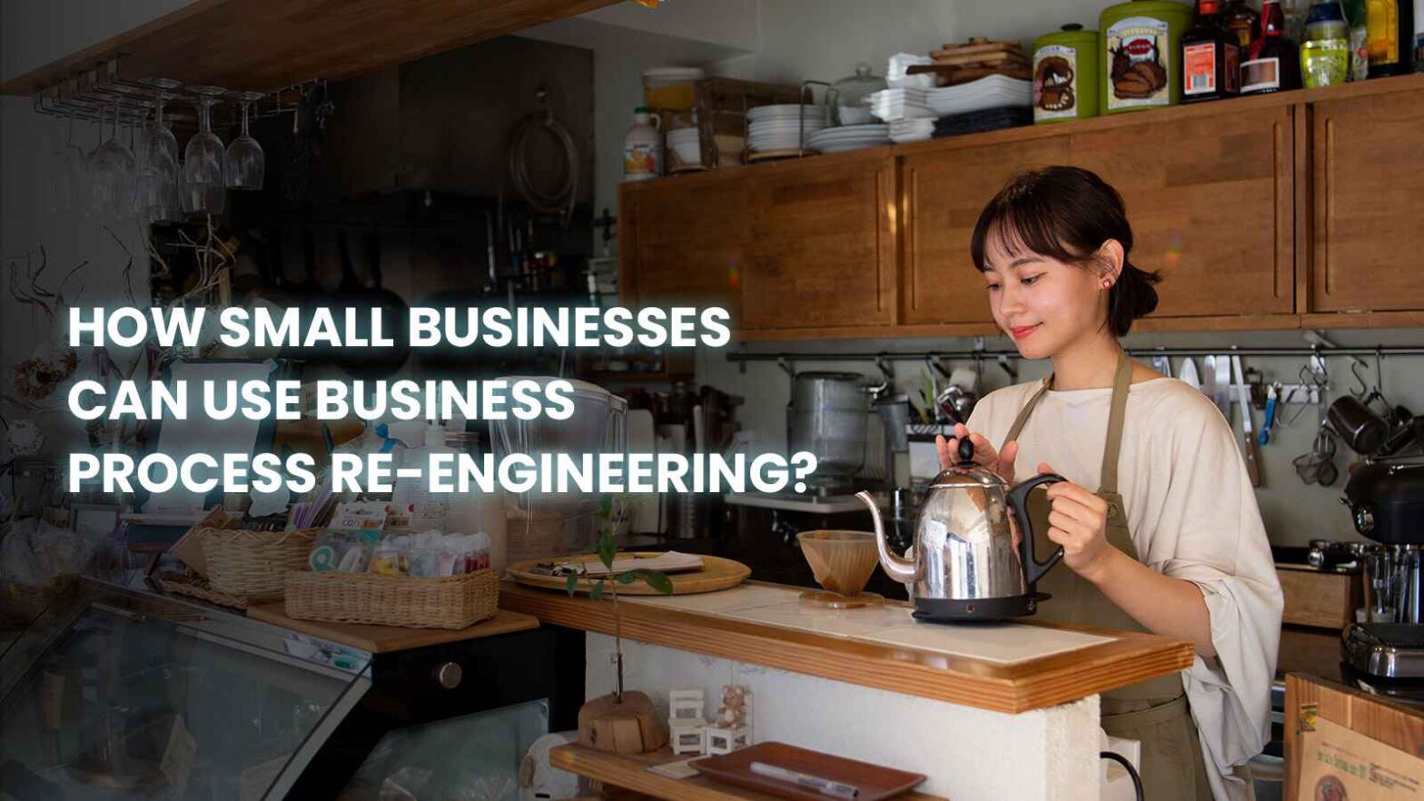 How Small Businesses Can Use Business Process Re-engineering?